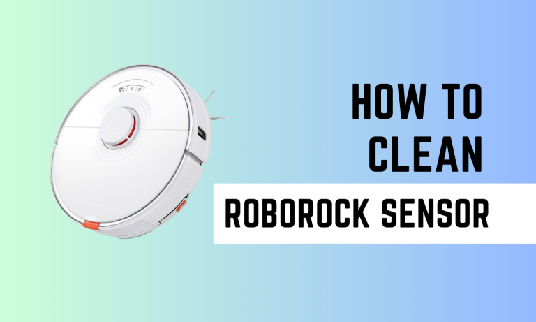 How to Clean Roborock Sensor