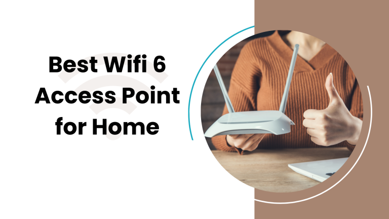 Best Wifi 6 Access Point for Home [Reviewd & Updated 2023]